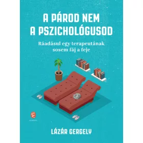   Lázár Gergely: A párod nem a pszichológusod - Ráadásul egy terapeutának sosem fáj a feje
