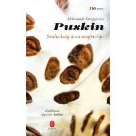   Alekszandr Szergejevics Puskin: Szabadság árva magvetője - 110 vers