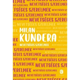 Milan Kundera: Nevetséges szerelmek