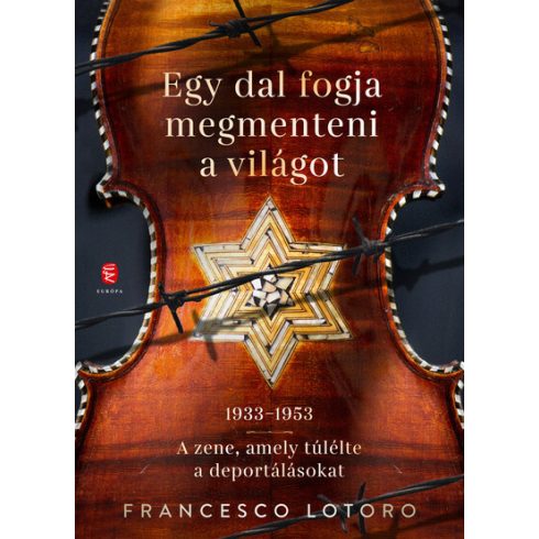 Francesco Lotoro: Egy dal fogja megmenteni a világot - 1933-1953 - A zene, amely túlélte a deportálásokat