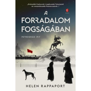 Helen Rappaport: A forradalom fogságában - Petrográd 1917