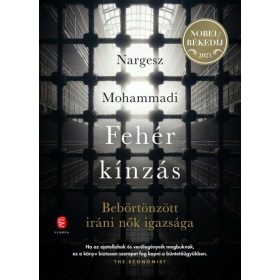   Nargesz Mohammadi: Fehér kínzás - Bebörtönzött iráni nők igazsága