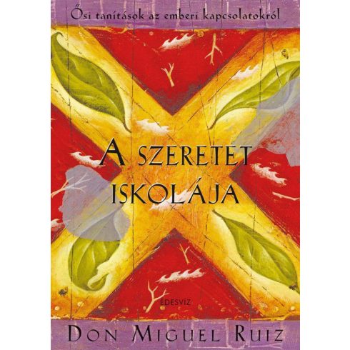 Don Miguel Ruiz: A szeretet iskolája - Ősi tanítások az emberi kapcsolatokról