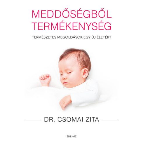 Dr. Csomai Zita: Meddőségből termékenység - Természetes megoldások egy új életért