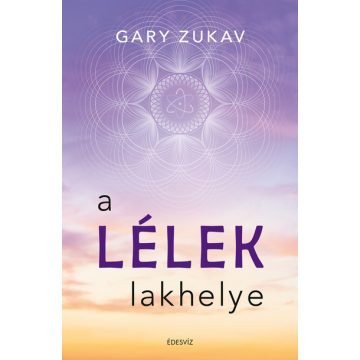 Gary Zukav: A lélek lakhelye