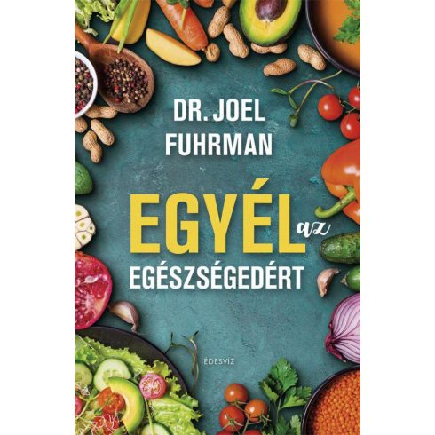 Dr. Joel Fuhrman: Egyél az egészségedért