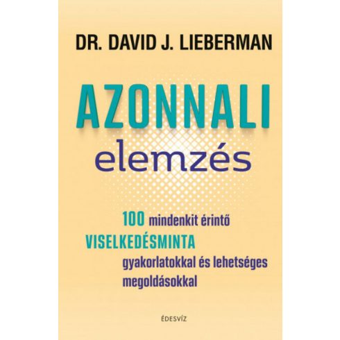 Dr. David J. Lieberman: Azonnali elemzés - 100 mindenkit érintő viselkedésminta gyakorlatokkal és lehetséges megoldásokkal
