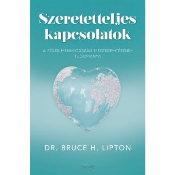 Dr. Bruce H. Lipton: Szeretetteljes kapcsolatok