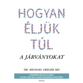   Dr. Michael Greger: Hogyan éljük túl a járványokat - A pandémiák múltja és jövője, és amit tehetünk ellenük egészségünk védelmében