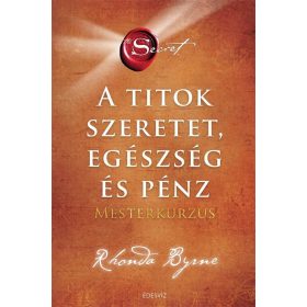   Rhonda Byrne: A Titok - SZERETET EGÉSZSÉG ÉS PÉNZ - Mesterkurzus