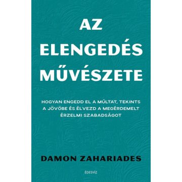   Damon Zahariades: Az elengedés művészete - Hogyan engedd el a múltat, tekints a jövőbe és élvezd a megérdemelt érzelmi szabadságot