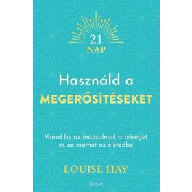 Louise L. Hay: Használd a megerősítéseket