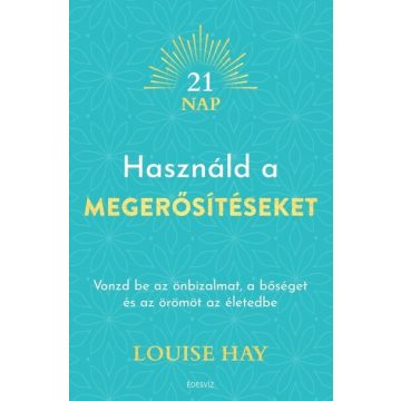 Louise L. Hay: Használd a megerősítéseket