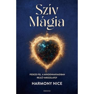   Harmony Nice: Szív Mágia - Fedezd fel a mindennapjaidban rejlő varázslatot