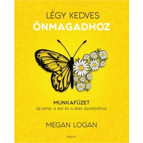   Megan Logan: Légy kedves Önmagadhoz - Munkafüzet az elme, a test és a lélek ápolásához