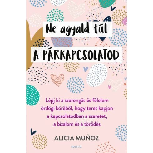 Alicia Munoz: Ne agyald túl a párkapcsolatod