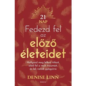   Denise Linn: Fedezd fel az előző életeidet - Hallgasd meg lelked titkait, oldd fel a múlt traumáit és lelj igazi gyógyírra