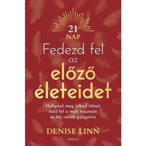 Denise Linn: Fedezd fel az előző életeidet - Hallgasd meg lelked titkait, oldd fel a múlt traumáit és lelj igazi gyógyírra