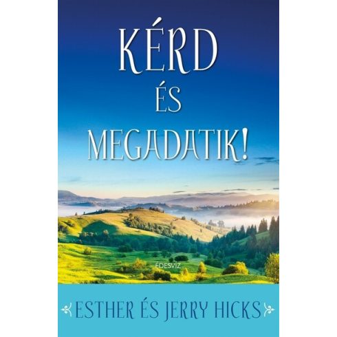 Esther Hicks, Jerry Hicks: Kérd és megadatik!