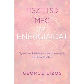 George Lizos: Tisztítsd meg az energiáidat