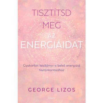 George Lizos: Tisztítsd meg az energiáidat