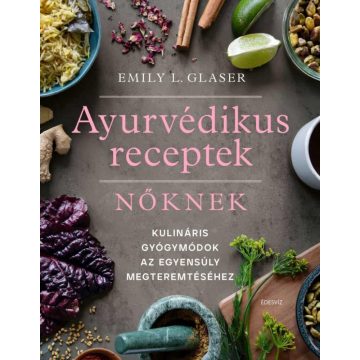 Emily L. Glaser: Ájurvédikus receptek nőknek