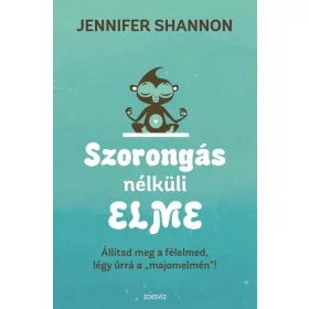   Jennifer Shannom: Szorongás nélküli elme - Állítsd meg a félelmed, légy úrrá a majomelmén""