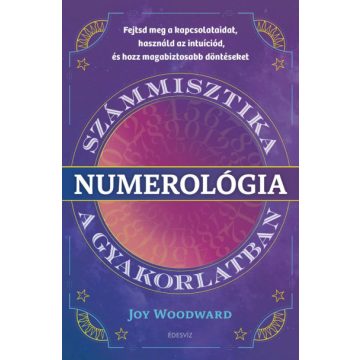 Joy Woodward: Numerológia - Számmisztika a gyakorlatban