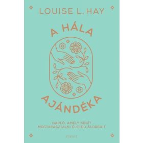 Louise L. Hay: A hála ajándéka