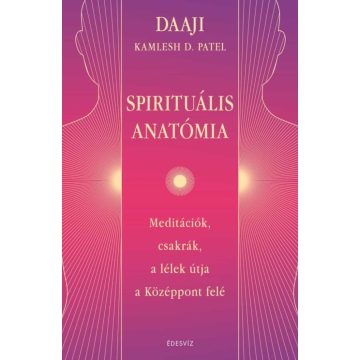 DAAJI - Kamlesh D. Patel: Spirituális anatómia
