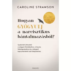  Caroline Strawson: Hogyan gyógyulj a narcisztikus bántalmazásból?