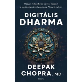   Deepak Chopra: Digitális Dharma - Hogyan fejlesztheted spiritualitásodat a mesterséges intelligencia, az AI segítségével?