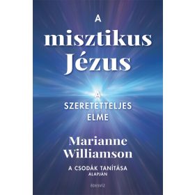   Marianne Williamson: A misztikus Jézus - A szeretetteljes elme