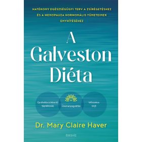   Mary Claire Haver, MD: A Galveston-diéta - Hatékony egészségügyi terv a zsírégetéshez és a menopauza hormonális tüneteinek enyhítéséhez