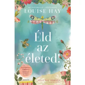   Louise Hay: Éld az életed! - 40. évforduló - Díszkiadás