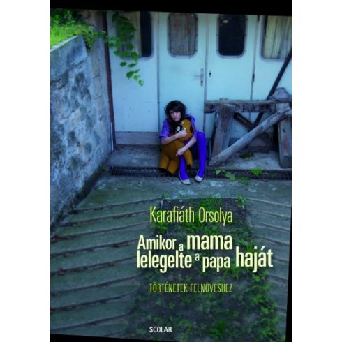 Karafiáth Orsolya: Amikor a mama lelegelte a papa haját