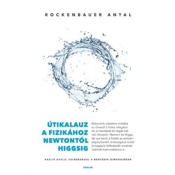   Rockenbauer Antal: Útikalauz a fizikához Newtontól Higgsig