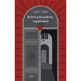   Szántó T. Gábor: Keleti pályaudvar, végállomás (Névre szólóan dedikálható)