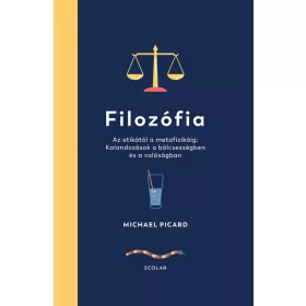   Michael Picard: Filozófia – Az etikától a metafizikáig: Kalandozások a bölcsességben és a valóságban
