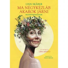   Linn Skaber: Ma négykézláb akarok járni - Felnőttmonológok