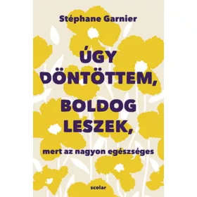   Stéphane Garnier: Úgy döntöttem, boldog leszek, mert az nagyon egészséges