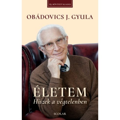 Obádovics J. Gyula: Életem – Hiszek a végtelenben (új, bővített kiadás)