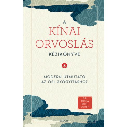 Dr. Misha Ruth Cohen: A kínai orvoslás kézikönyve - Az ősi gyógyítás modern útmutatója