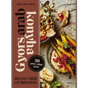   Mounir Toub: Gyors arab konyha - Közel-keleti fogások a hét minden napjára