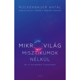   Rockenbauer Antal: Mikrovilág misztikumok nélkül és a harmadik kvantálás