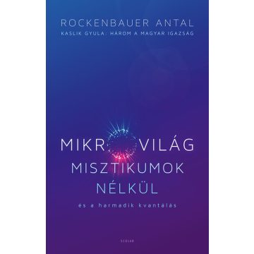   Rockenbauer Antal: Mikrovilág misztikumok nélkül és a harmadik kvantálás
