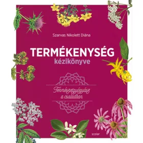 Szarvas Nikolett Diána: Termékenység kézikönyve