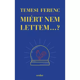 Temesi Ferenc: Miért nem lettem...?