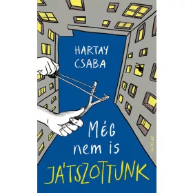 Hartay Csaba: Még nem is játszottunk