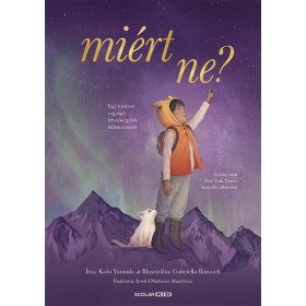   Kobi Yamada: Miért ne? - Egy történet ragyogó lehetőségeink felfedezéséről